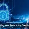 Protecting Your Data in the Quantum Age
