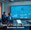 The Power of Predictive Analytics for Business Growth