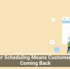 Smarter Scheduling Means Customers Keep Coming Back