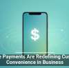 Mobile Payments Are Redefining Customer Convenience in Business