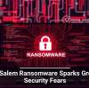 Gold Salem Ransomware Sparks Growing Security Fears