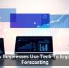 How Businesses Use Tech To Improve Forecasting