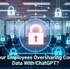Are Your Employees Oversharing Company Data With ChatGPT?