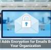 Gmail Adds Encryption for Emails Beyond Your Organization